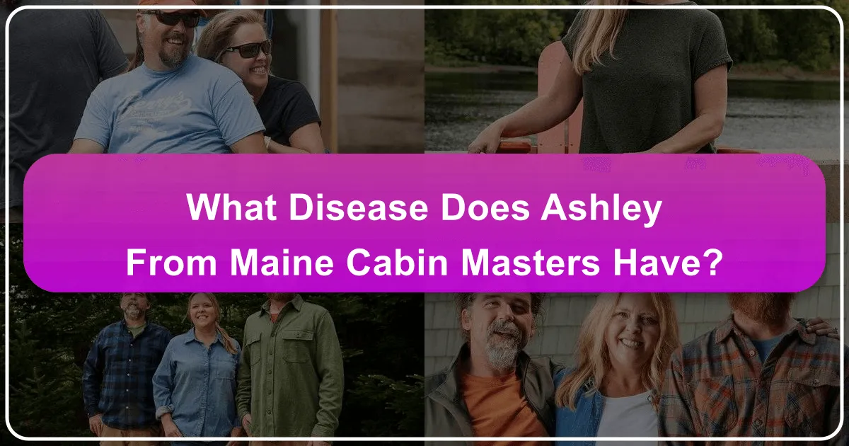 what disease does ashley from maine cabin masters have
