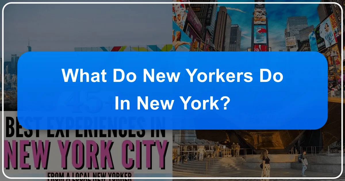 What Do New Yorkers Do in New York?