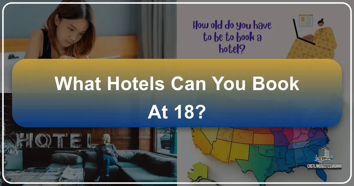 What Hotels Can You Book At 18? Unlocking Independent Travel for Young Adults