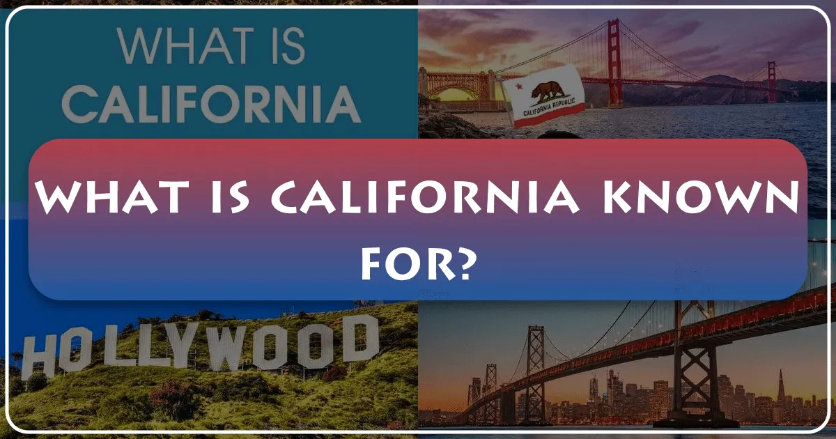 What is California Known For?