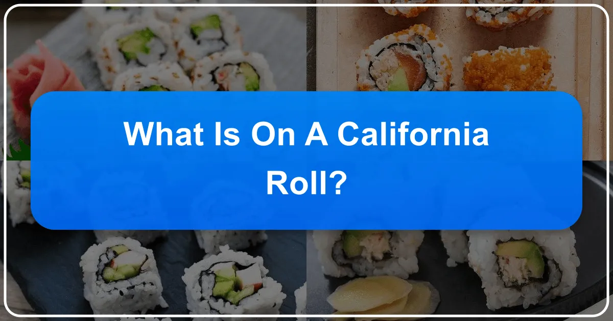 What is on a California Roll: A Culinary Journey Through Golden State Flavors and Beyond