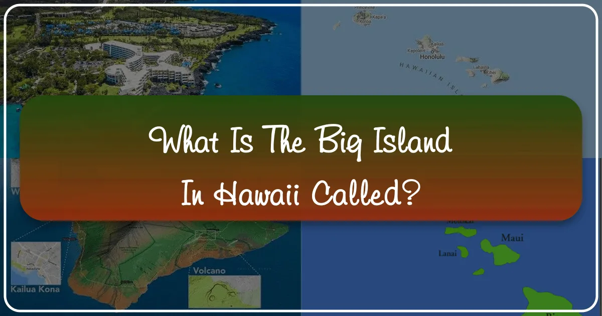 What is the Big Island in Hawaii Called?