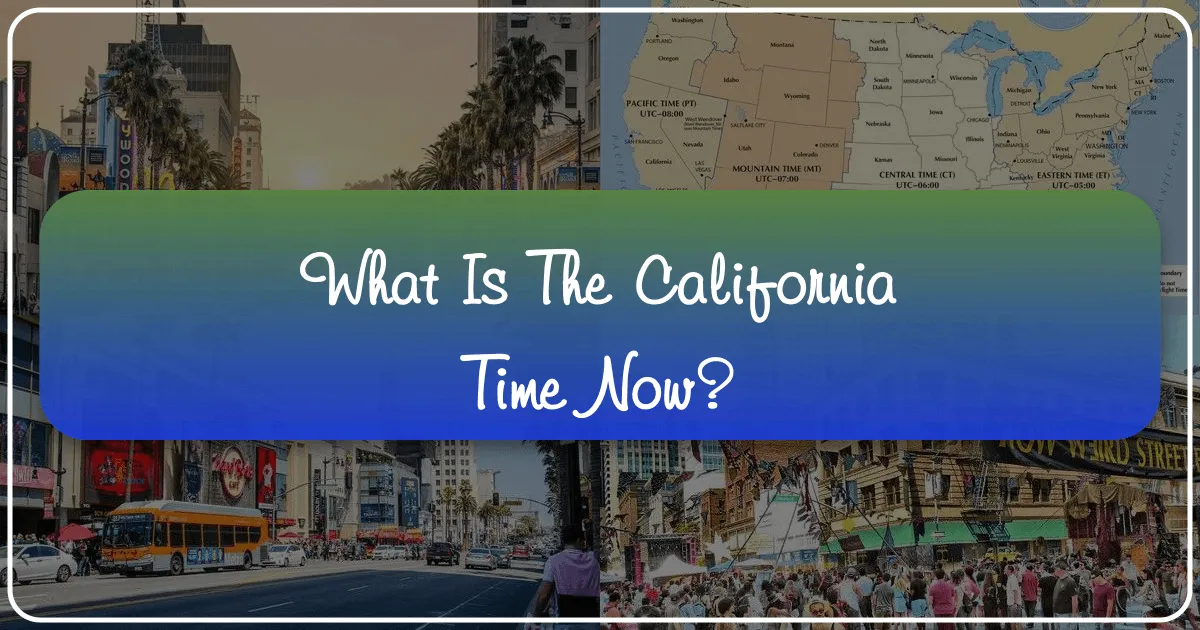 What Is The California Time Now? Your Essential Guide to Planning a Golden State Getaway
