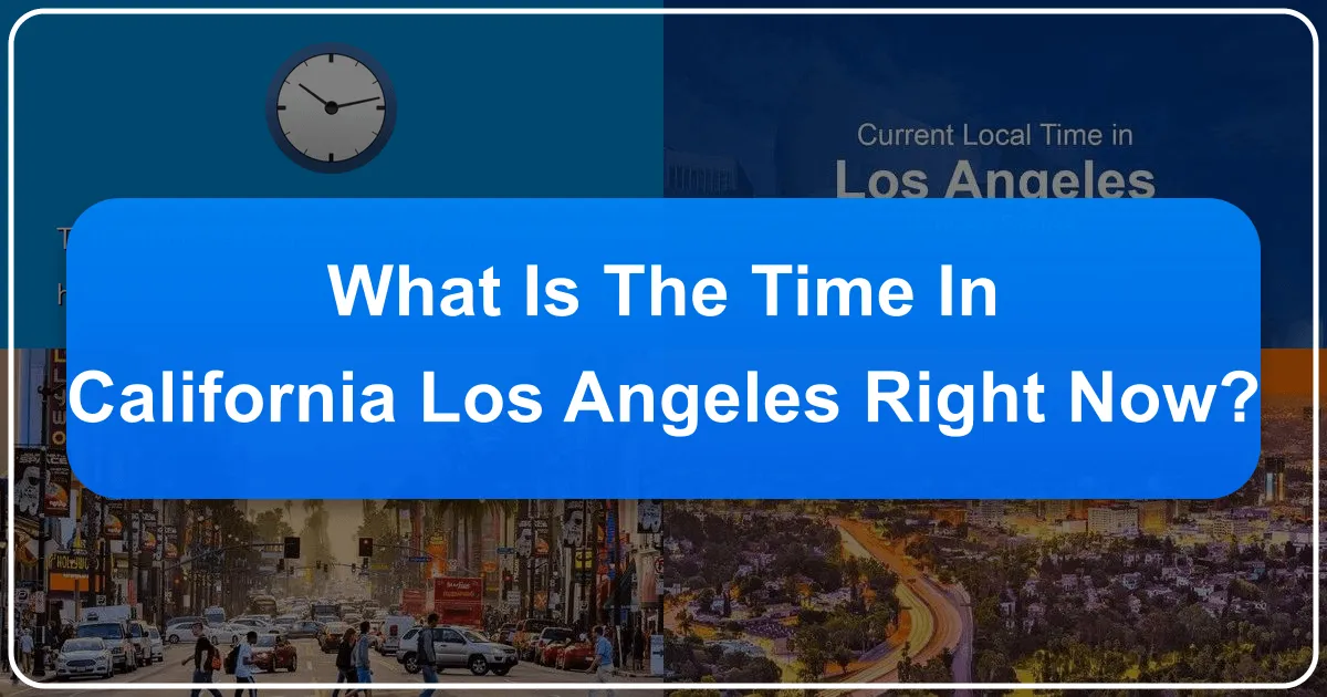 What Is The Time In California Los Angeles Right Now?