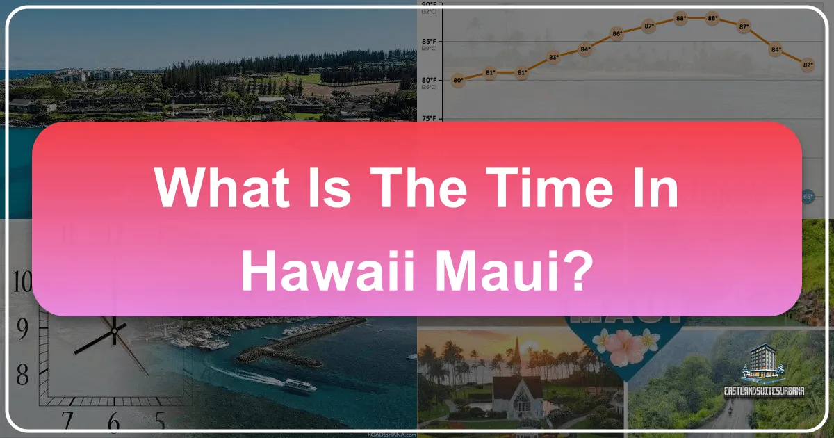 What Time Is It In Hawaii Maui? Navigating Island Time for an Unforgettable Vacation