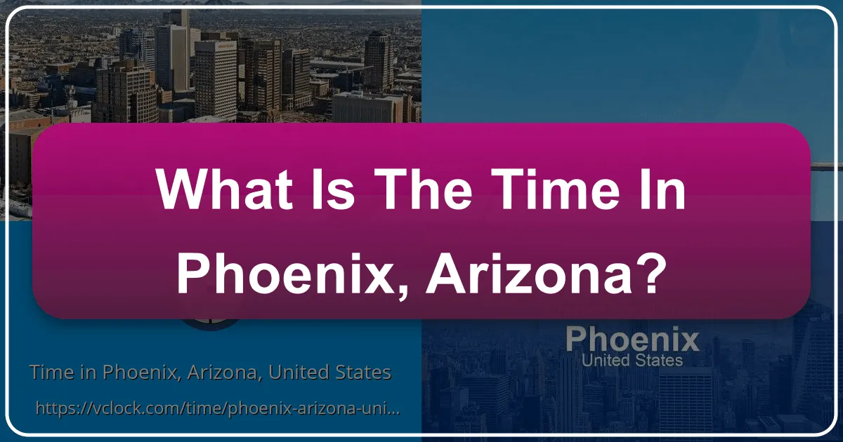What is the Time in Phoenix, Arizona?