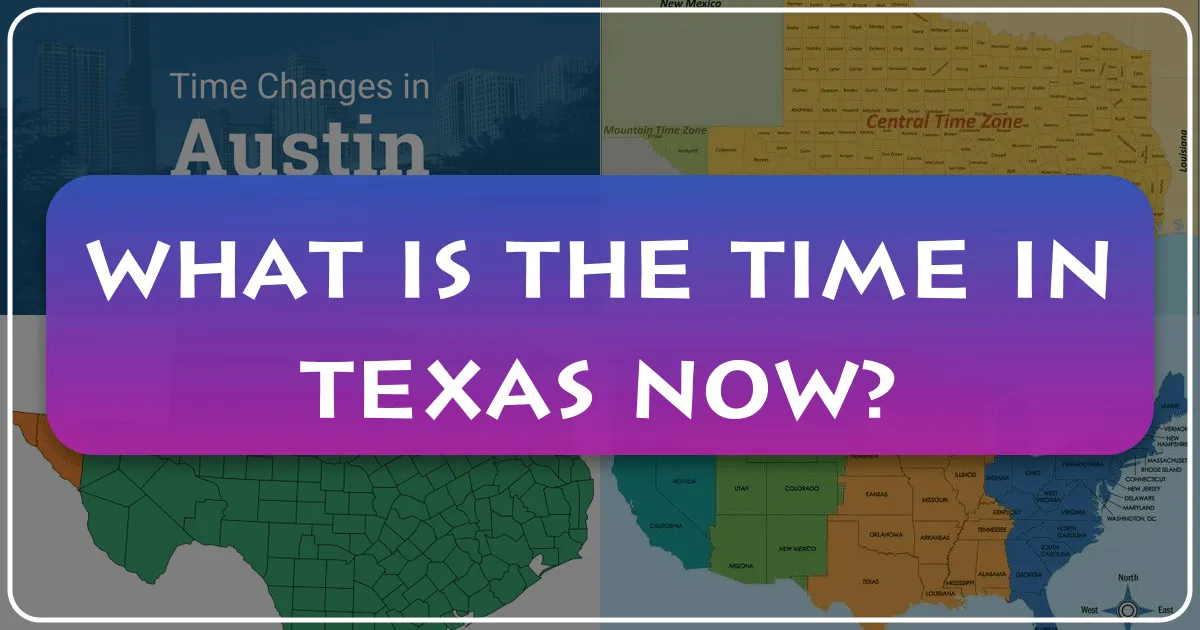 What is the Time in Texas Now? A Comprehensive Travel Guide