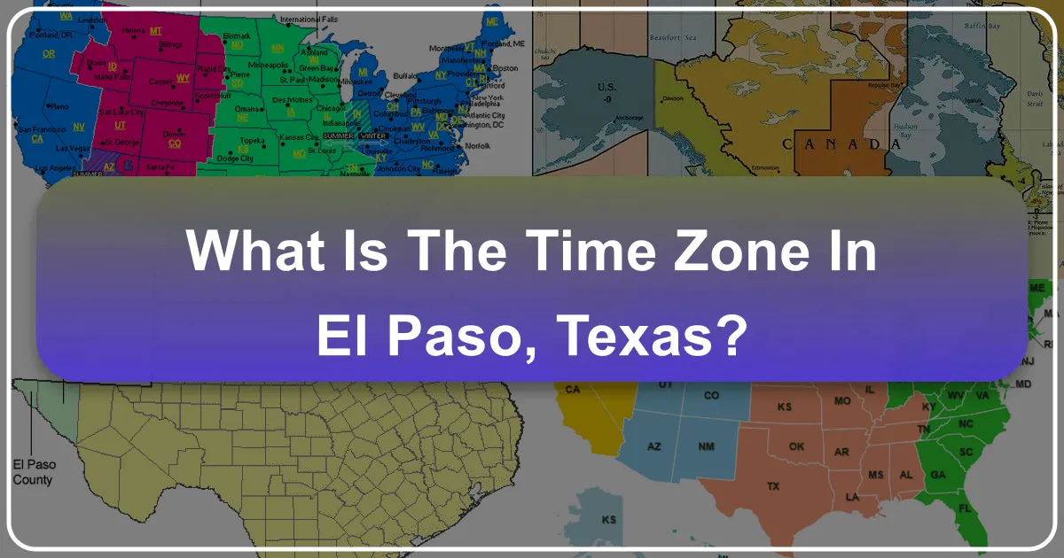 Understanding the Time Zone in El Paso, Texas: A Comprehensive Guide for Travelers and Locals
