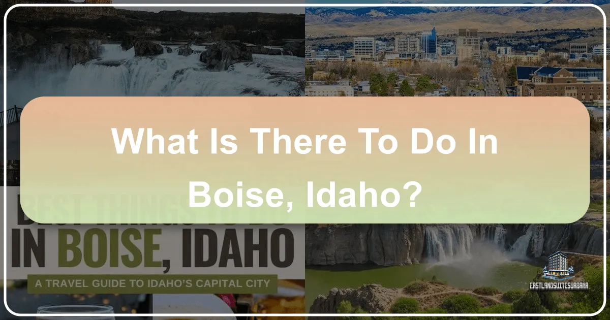 What Is There To Do In Boise, Idaho?