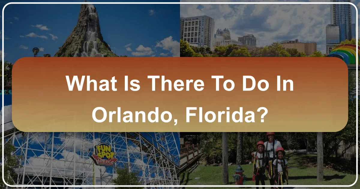 What is There to Do in Orlando, Florida?