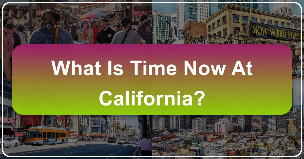 Synchronizing with the Golden State: What Time Is It in California Now?