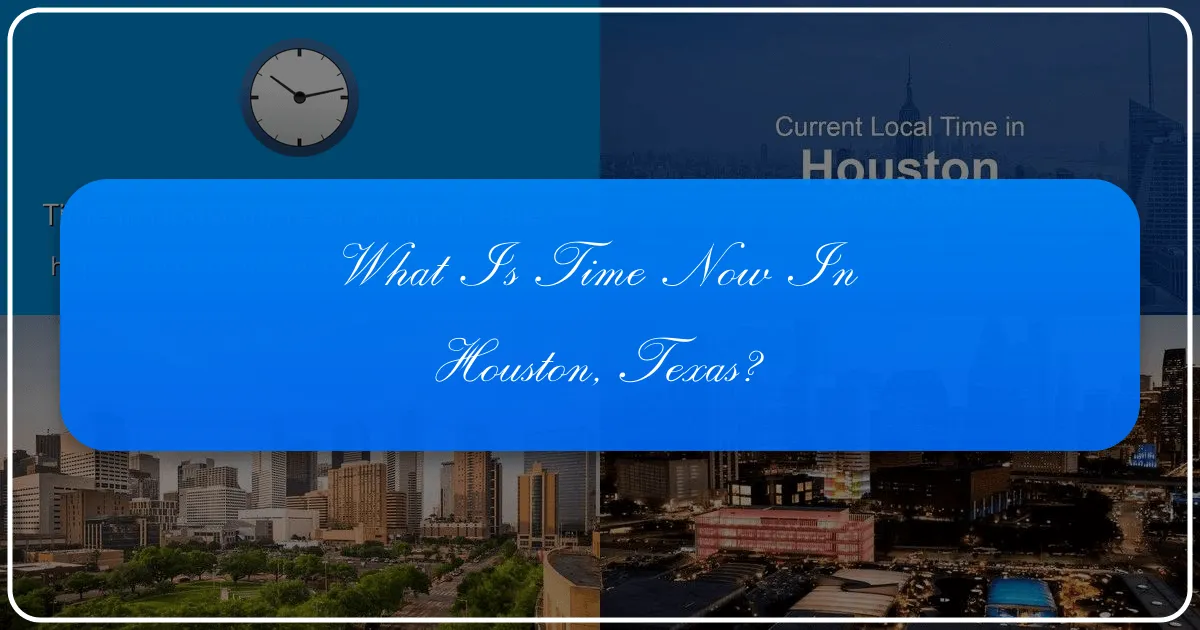 What is Time Now in Houston, Texas?