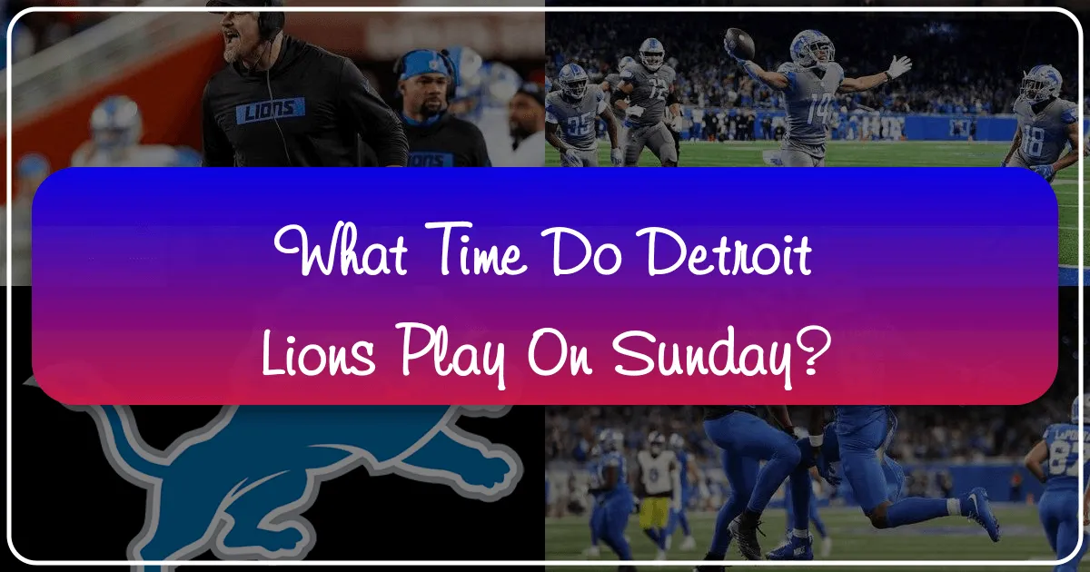 What Time Do Detroit Lions Play on Sunday?