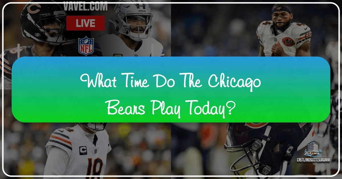 What Time Do The Chicago Bears Play Today?