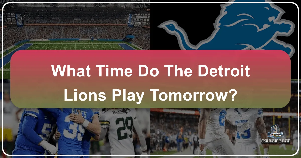 What Time Do The Detroit Lions Play Tomorrow?