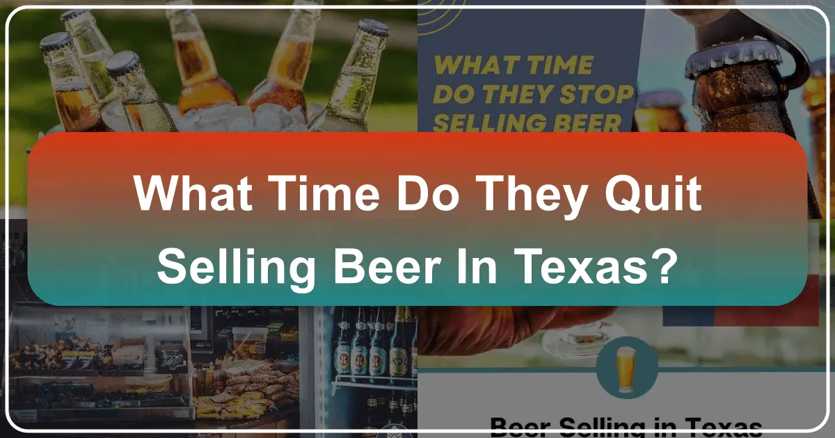 What Time Do They Quit Selling Beer in Texas?