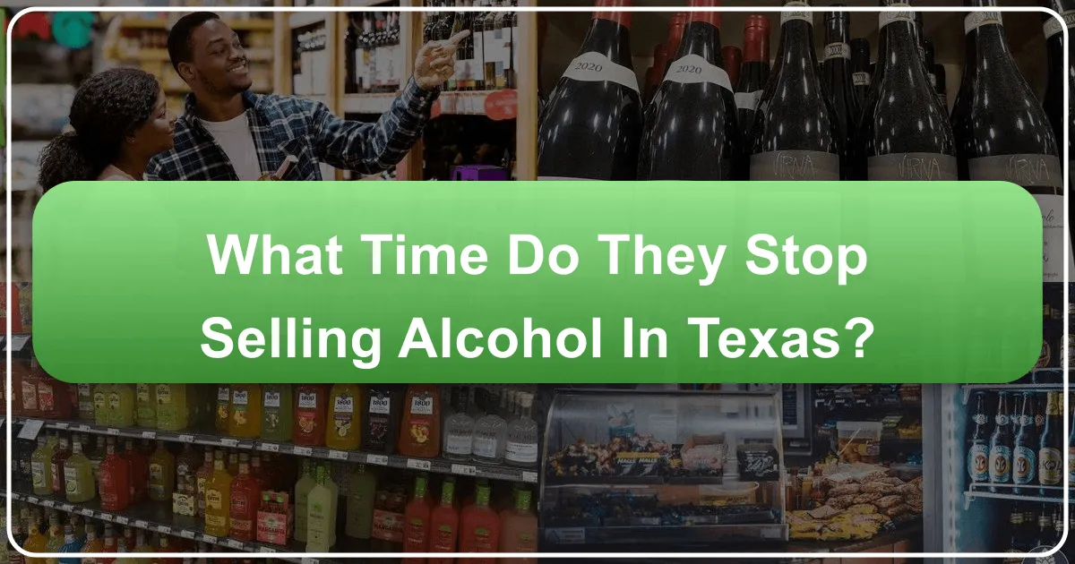 What Time Do They Stop Selling Alcohol in Texas?