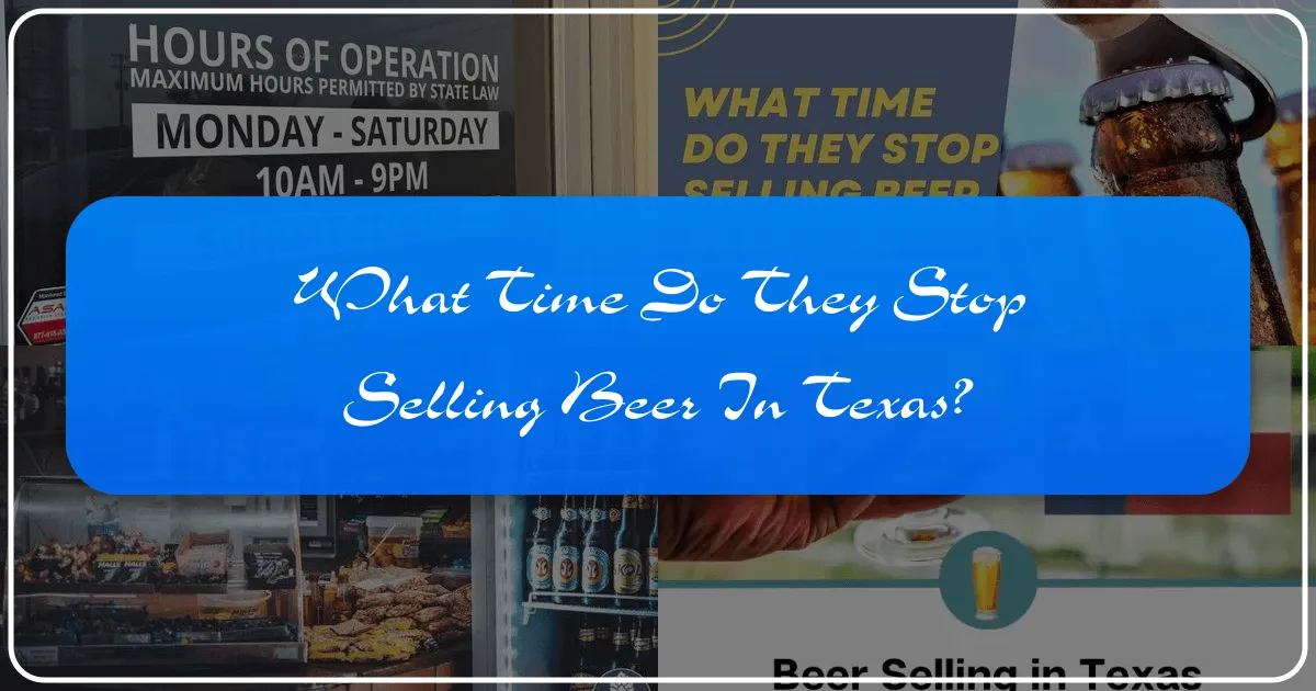 What Time Do They Stop Selling Beer in Texas