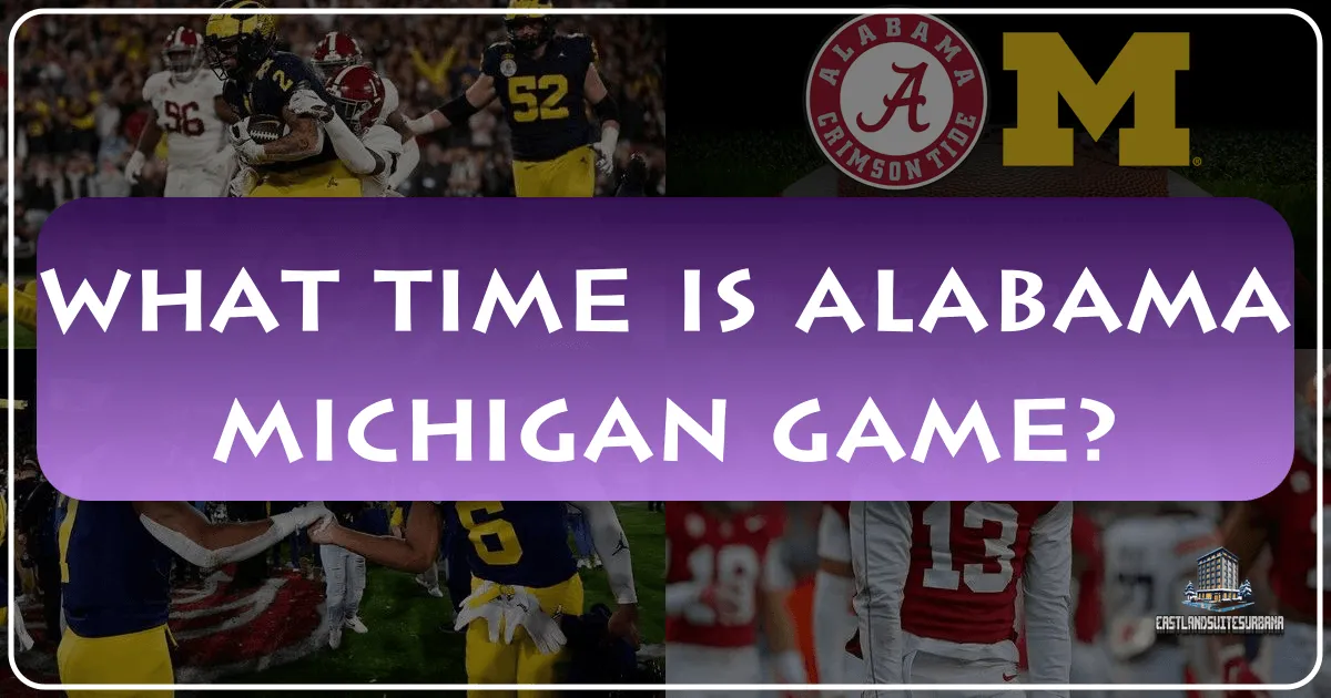 What Time Is Alabama Michigan Game?