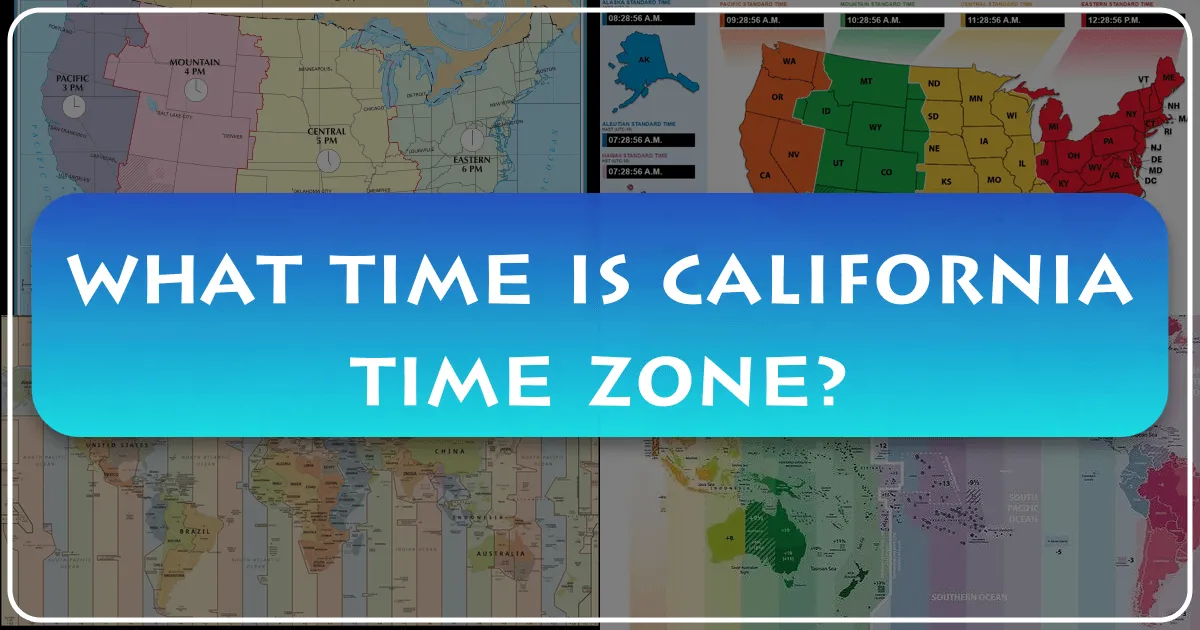 What Time Is California Time Zone? A Comprehensive Guide for Travelers