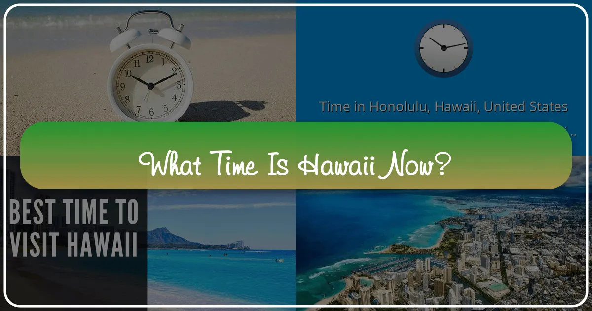 What Time is Hawaii Now: Your Essential Guide to Island Time and Seamless Travel