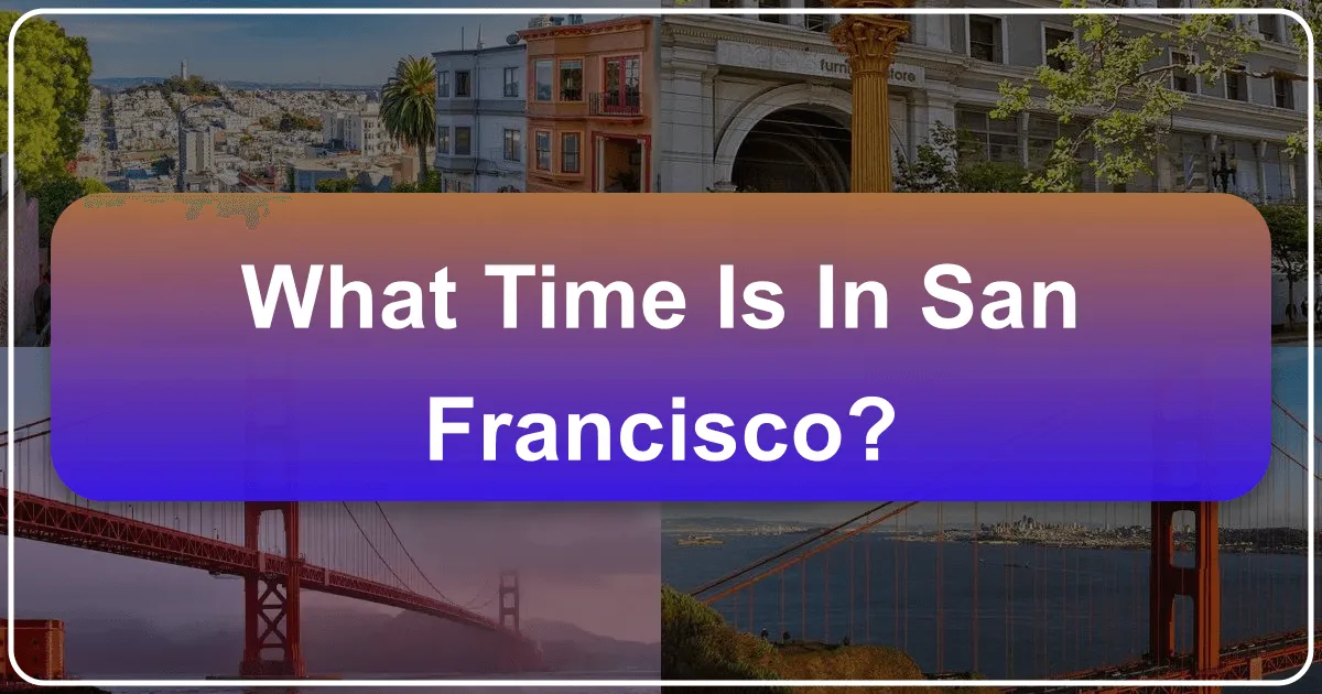 What Time Is In San Francisco: A Traveler's Guide to Embracing the City by the Bay