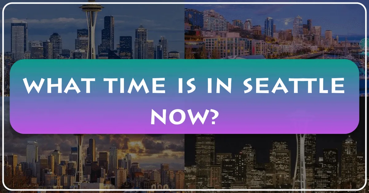 What Time Is It In Seattle Now: Your Ultimate Guide To Emerald City Exploration