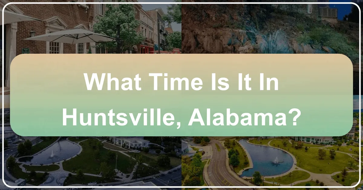 What Time Is It In Huntsville, Alabama: A Gateway to Southern Charm and Innovation