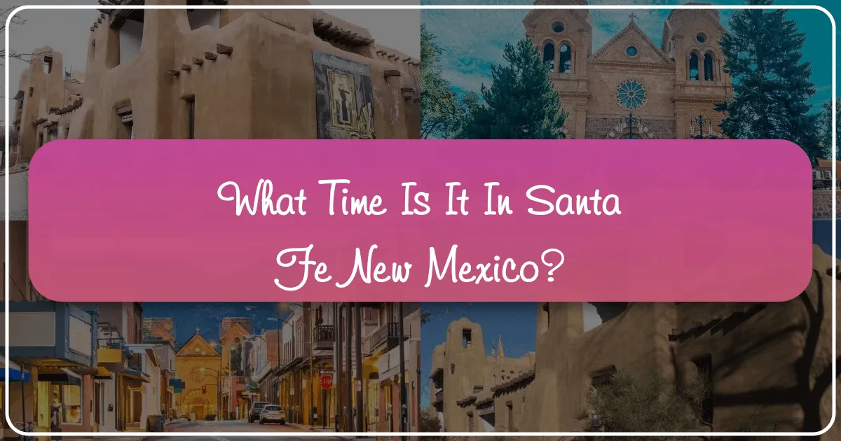 What Time Is It In Santa Fe New Mexico