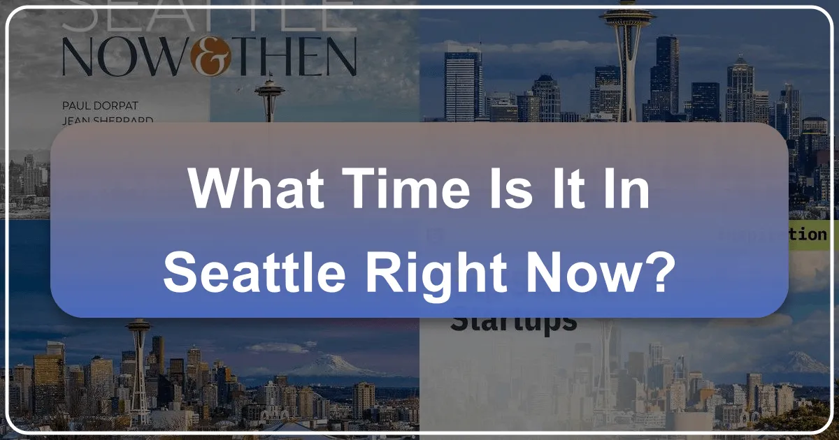 What Time Is It In Seattle Right Now: Navigating the Emerald City's Rhythms