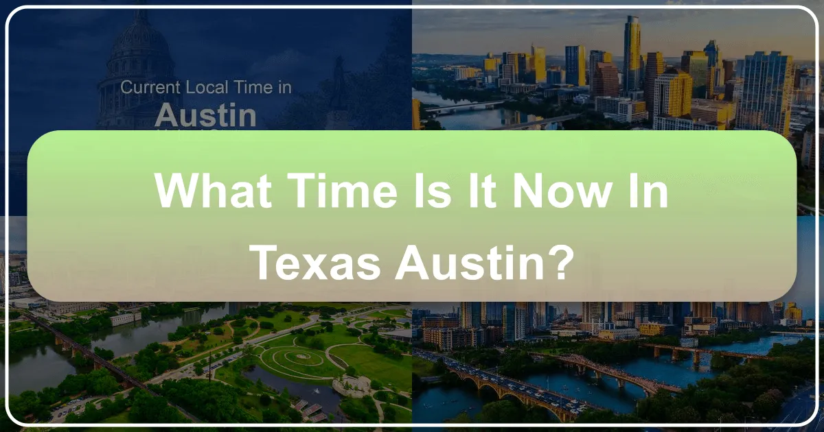 What Time Is It Now in Austin, Texas? A Timeless Journey Through the Lone Star State's Vibrant Capital