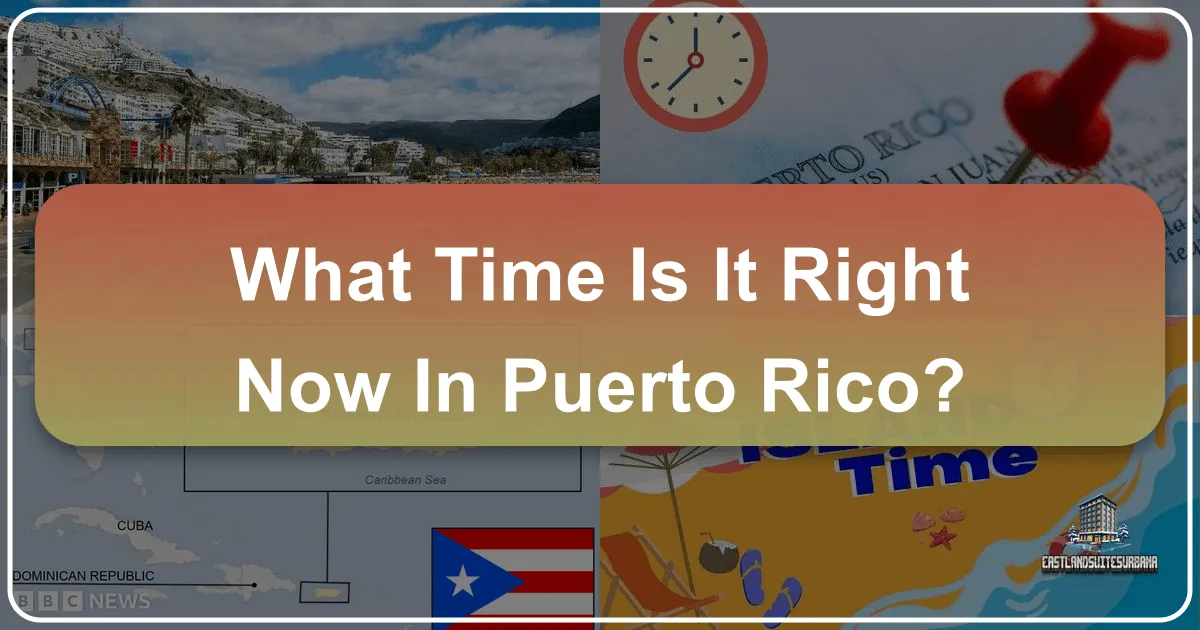 What Time Is It Right Now in Puerto Rico: Your Essential Travel Guide