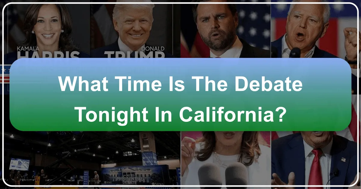 What Time Is The Debate Tonight In California: Planning Your Golden State Evening Adventure