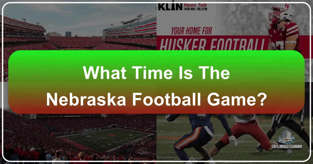 What Time is the Nebraska Football Game?