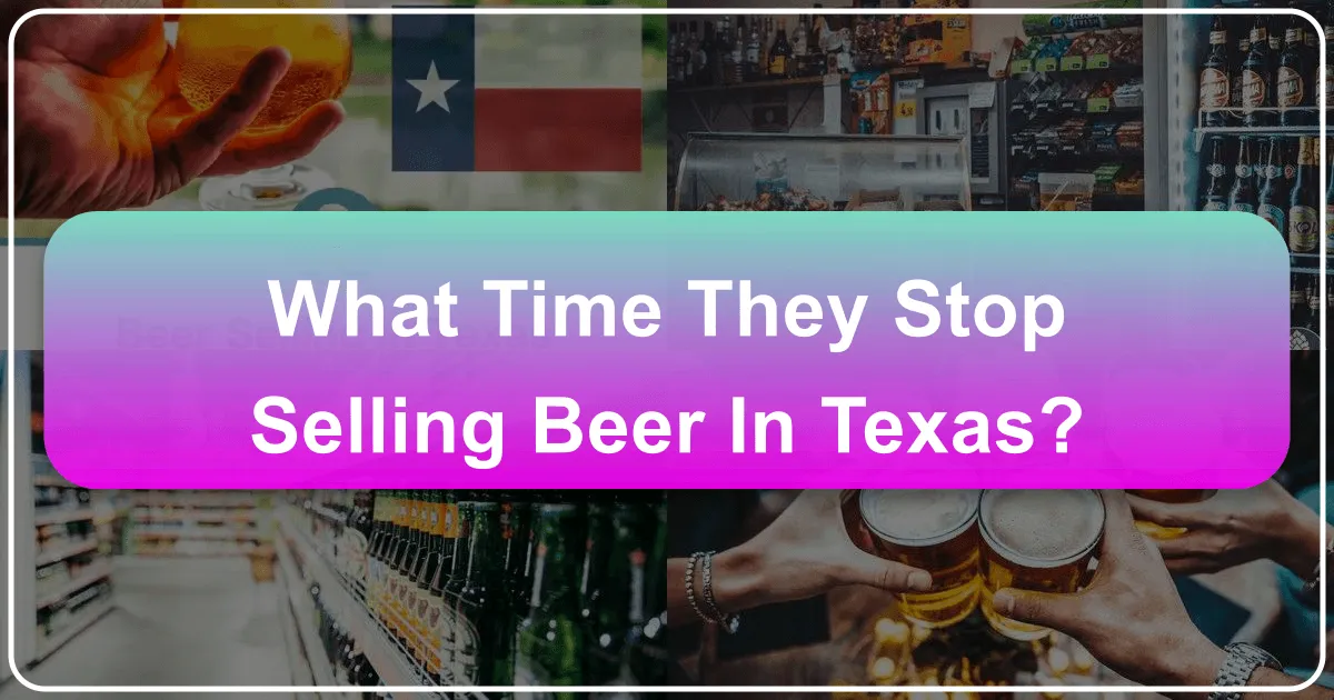What Time They Stop Selling Beer in Texas