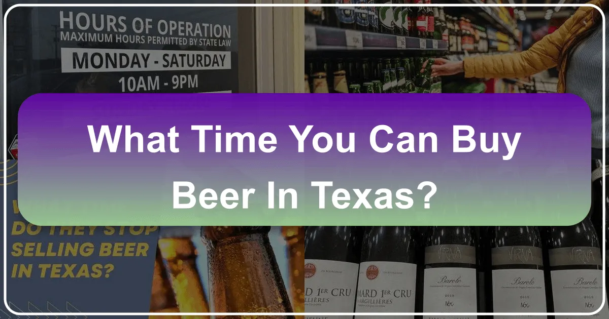 Navigating Texas Libation Laws: When and Where You Can Buy Beer