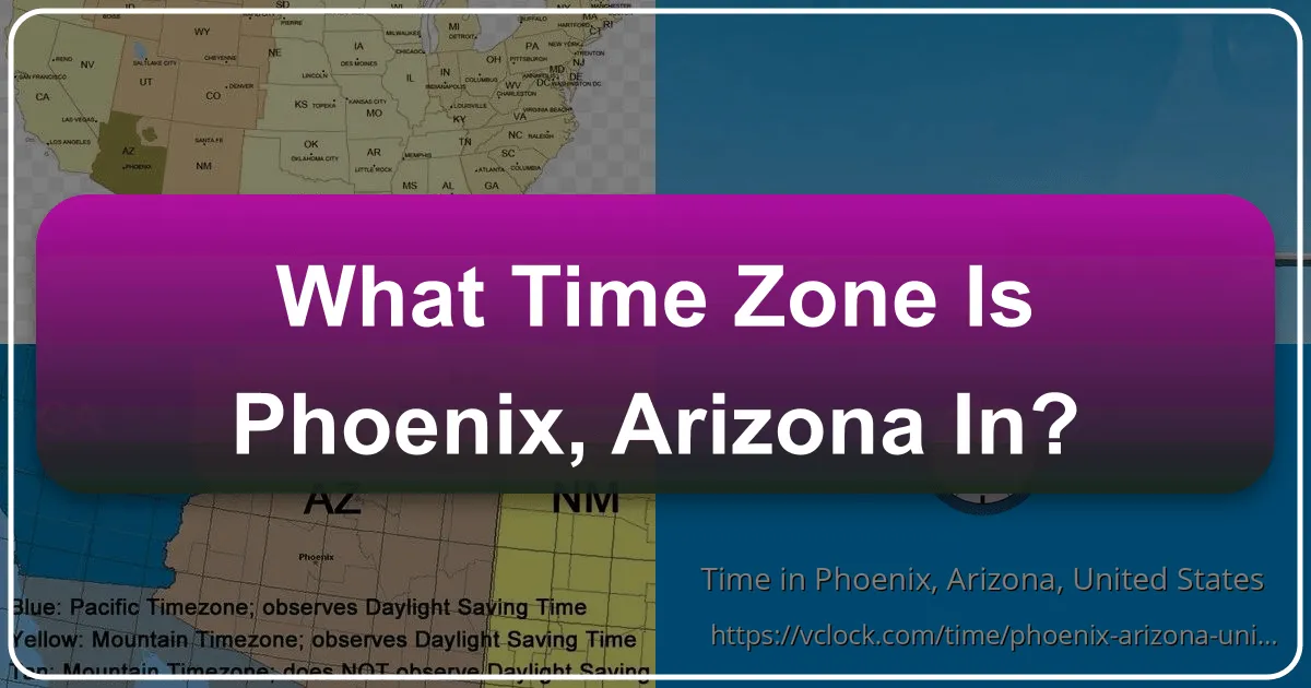 Unraveling Phoenix, Arizona's Unique Time Zone Status: A Comprehensive Guide for Travelers