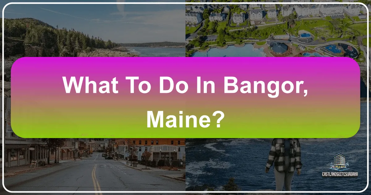 What To Do In Bangor, Maine?