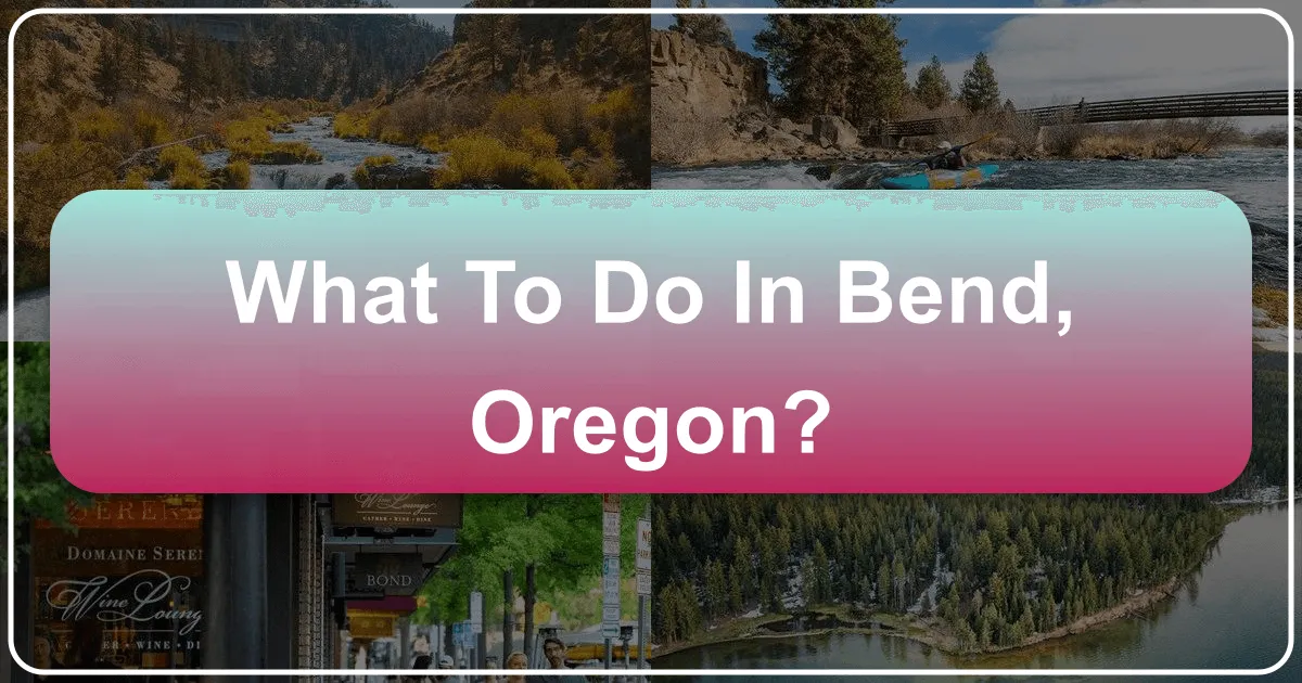 What to Do in Bend, Oregon: An Unforgettable High Desert Adventure