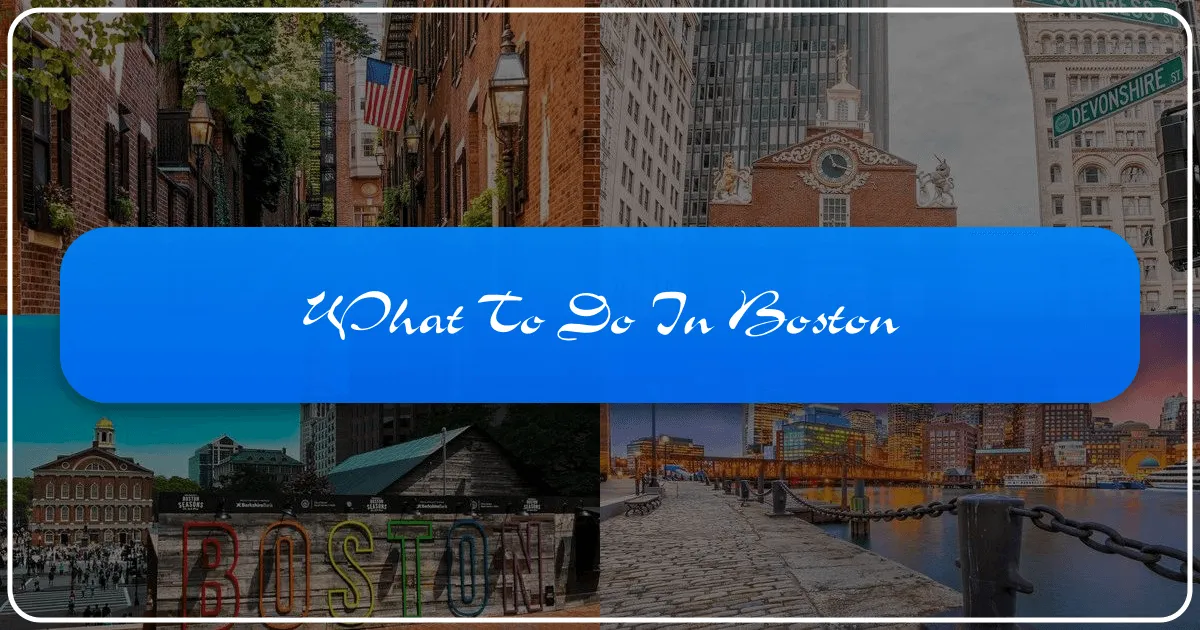 What to Do in Boston: Your Ultimate Guide to an Unforgettable Journey