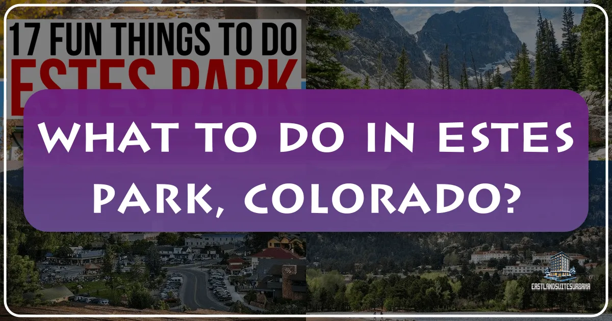 What To Do In Estes Park, Colorado?