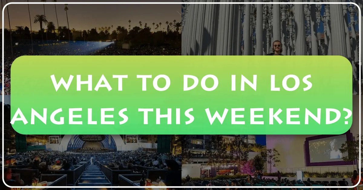 What to Do in Los Angeles This Weekend