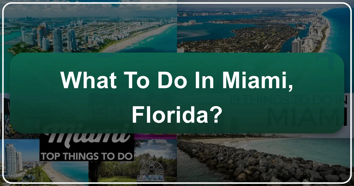 What to Do in Miami, Florida: Your Ultimate Guide to a Vibrant Tropical Escape