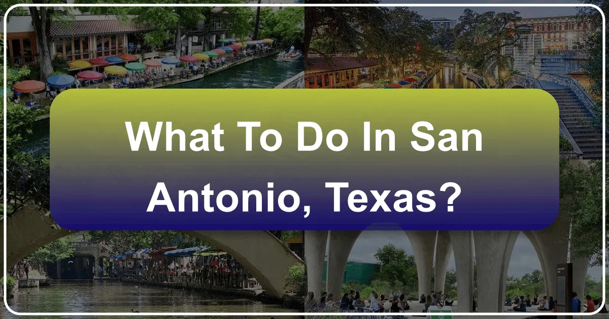 What To Do In San Antonio, Texas?