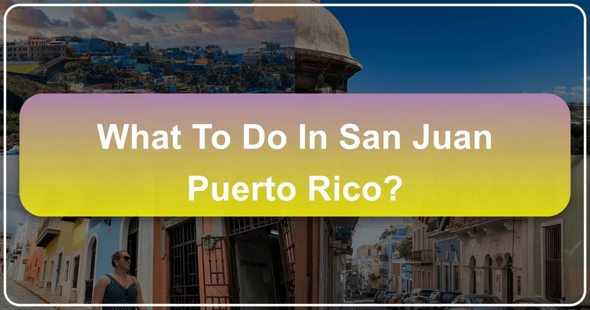 What to Do in San Juan, Puerto Rico