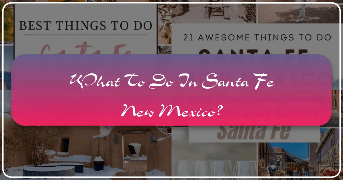 What to Do in Santa Fe, New Mexico