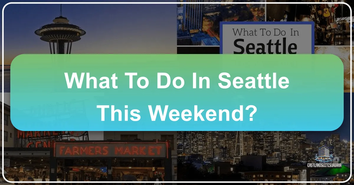 What To Do In Seattle This Weekend?