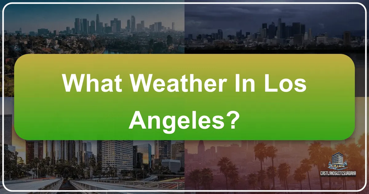 What's the Weather Like in Los Angeles? Your Ultimate Guide