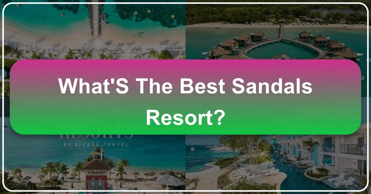 What's the Best Sandals Resort?