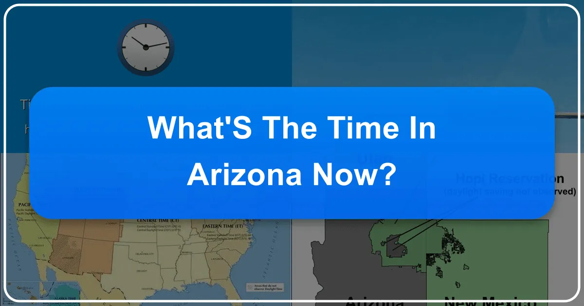 What's the Time in Arizona Now? Understanding the Grand Canyon State's Unique Clock